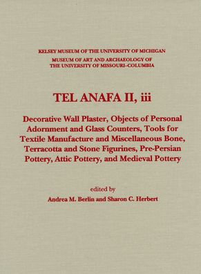 TEL ANAFA II, iii: Decorative Wall Plaster, Objects of Personal Adornment and Glass Counters, Tools for Textile Manufacture and Miscellaneous Bone, Terracotta and Stone Figurines, Pre-Persian Pottery, Attic Pottery, and Medieval Pottery