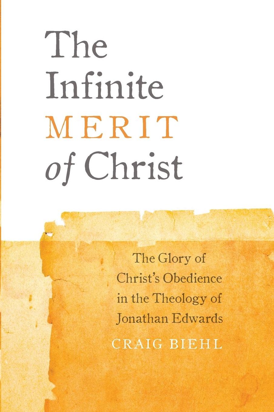 The Infinite Merit of Christ: The Glory of Christ's Obedience in the Theology of Jonathan Edwards