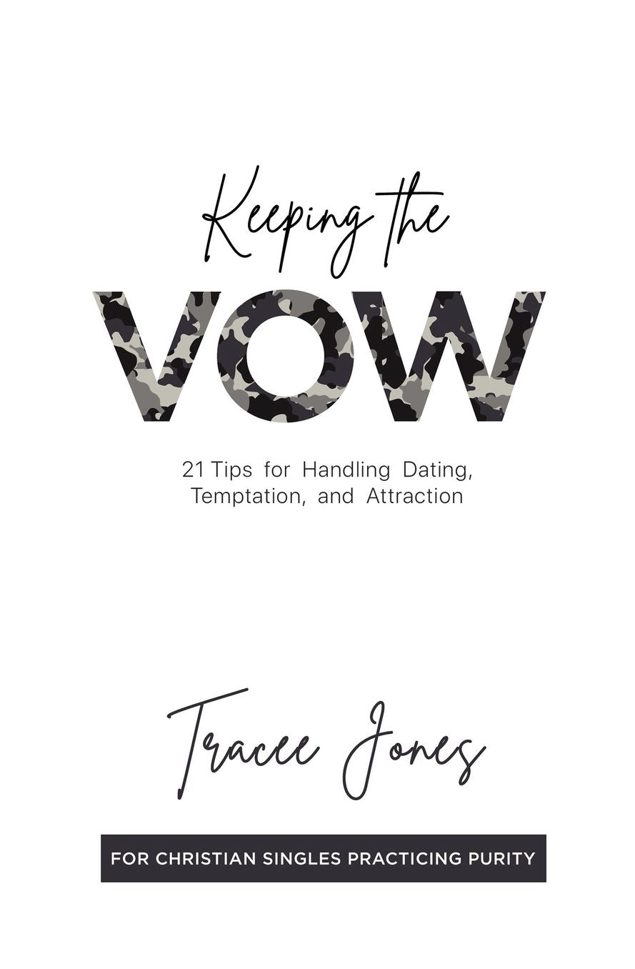 Keeping the Vow: 21 Tips for Handling Attraction, Dating & Temptation