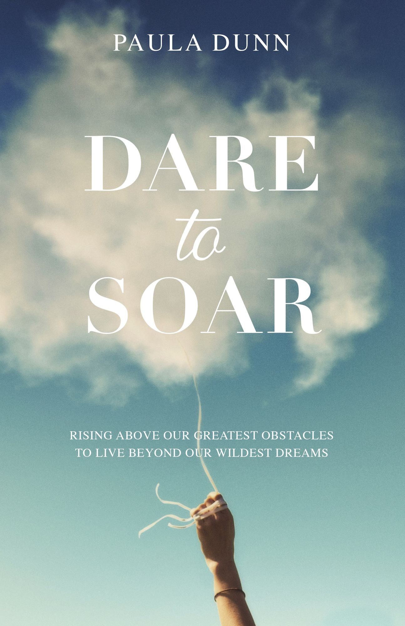 Dare to Soar: Rising Above our Greatest Obstacles to Live Beyond our Wildest Dreams