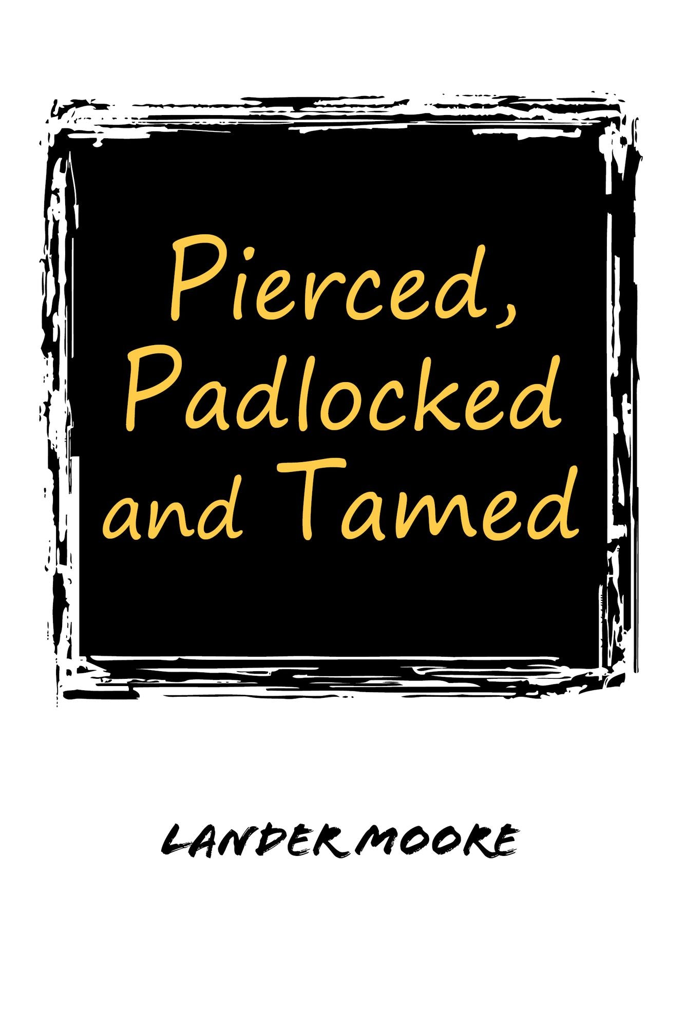 Pierced, Padlocked and Tamed