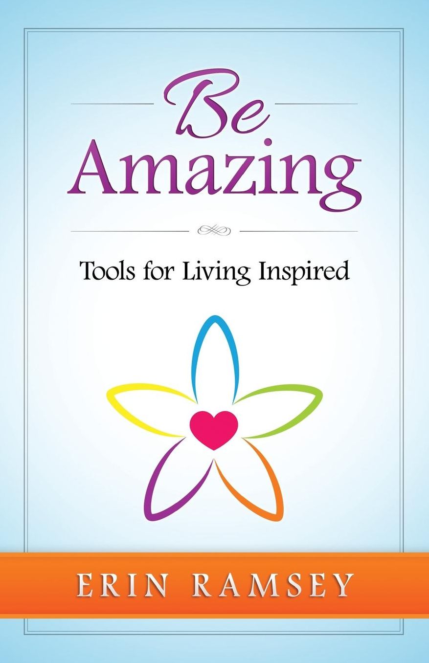 Be Amazing: Tools for Living Inspired
