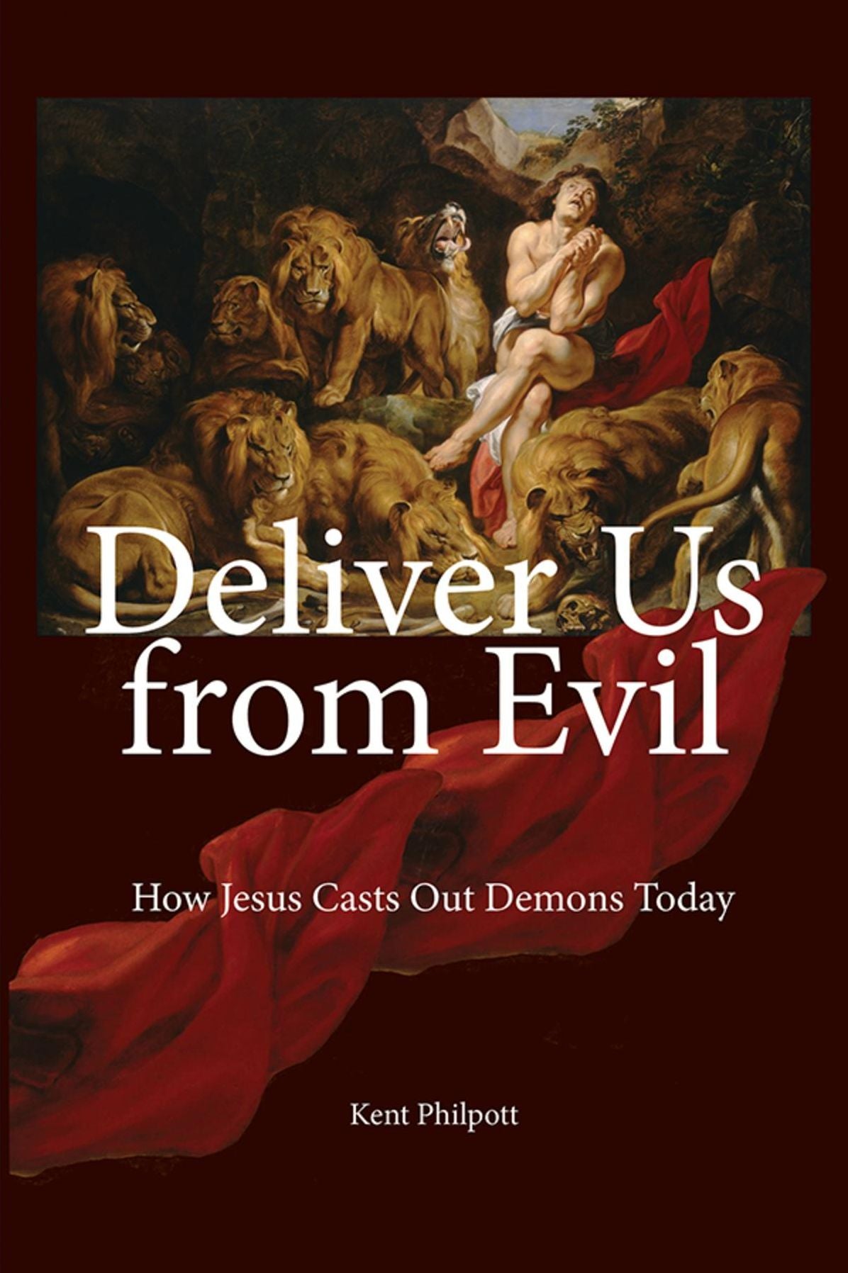Deliver Us from Evil: How Jesus Casts Out Demons Today