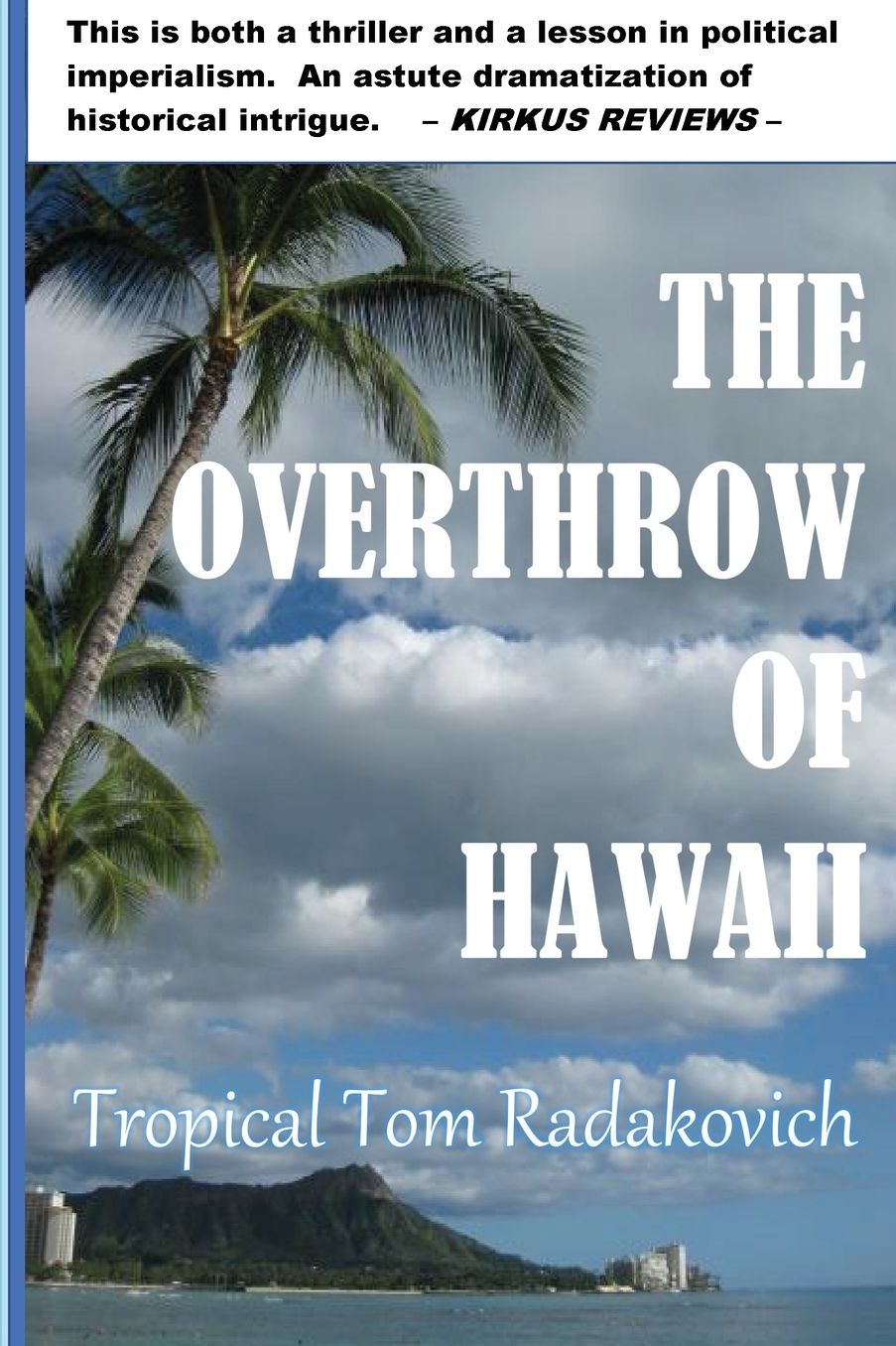 The Overthrow of Hawaii: A Blockbuster Novel Based on Actual Historic Events