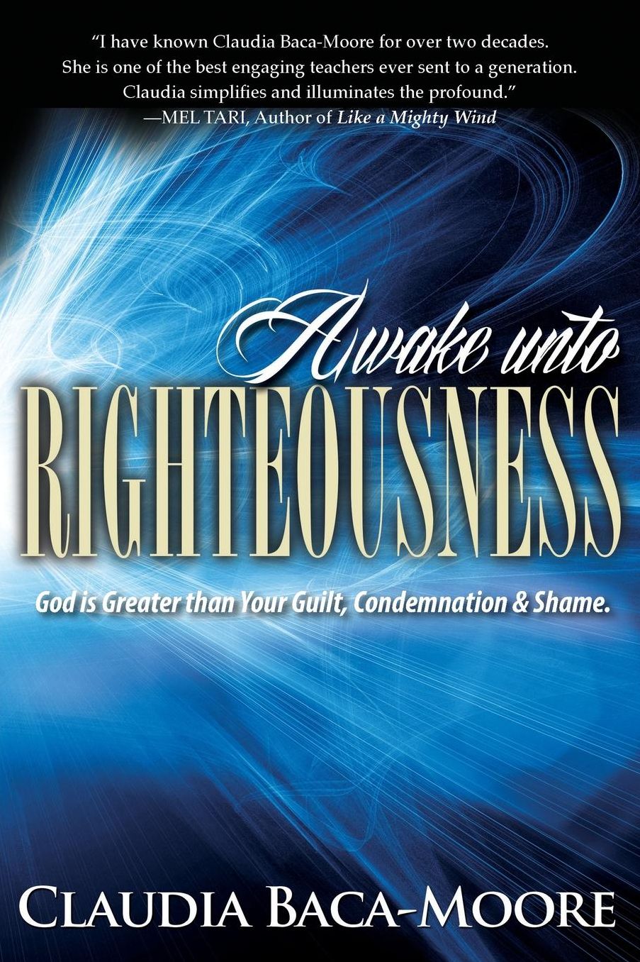 Awake Unto Righteousness: God is Greater than Your Guilt, Condemnation and Shame.