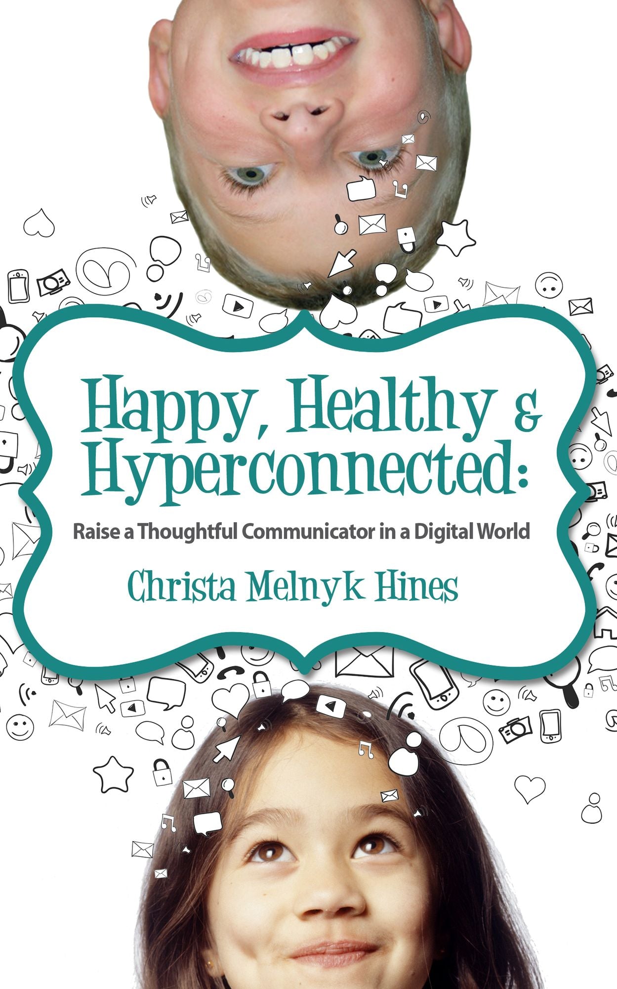 Happy, Healthy & Hyperconnected: Raise a Thoughtful Communicator in a Digital World