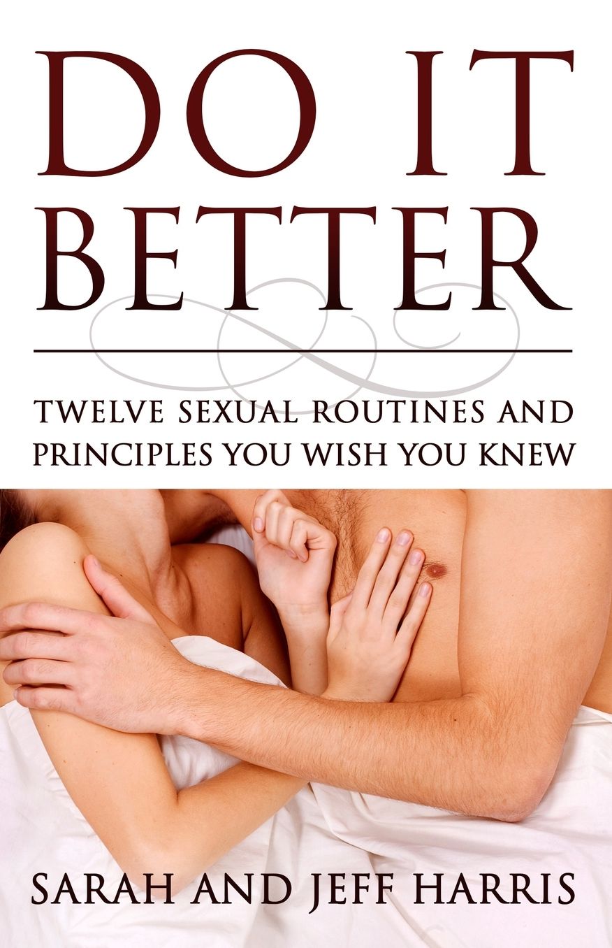 Do It Better: Twelve Sexual Routines and Principles You Wish You Knew