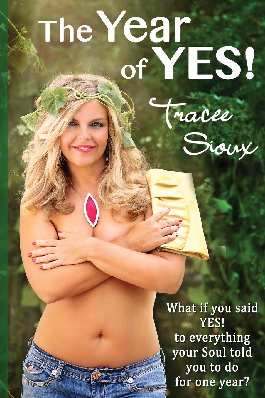 The Year of YES!: What if you said YES! to everything your Soul told you to do for one year?