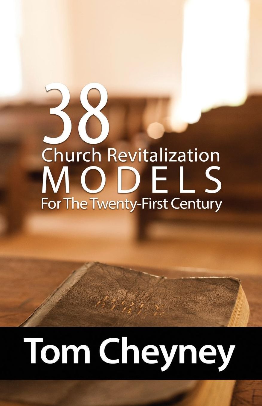 Thirty-Eight Church Revitalization Models For The Twenty First Century