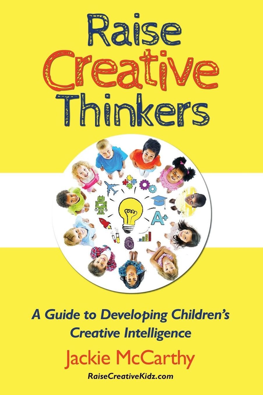 Raise Creative Thinkers: A Guide to Developing Children's Creative Intelligence