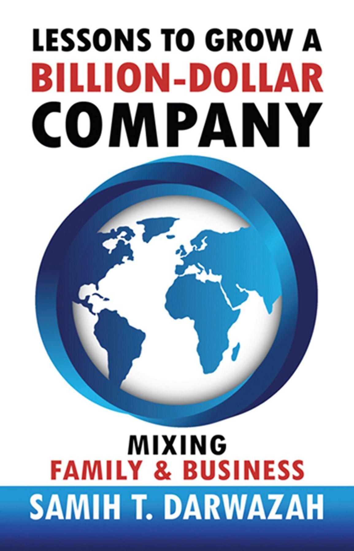 Lessons to Grow a Billion-Dollar Company: Mixing Family and Business