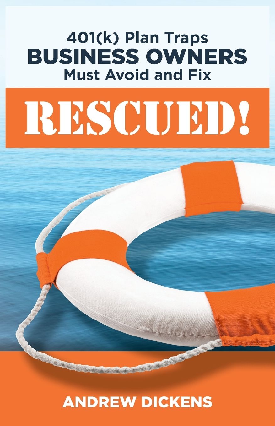 RESCUED!: 401(k) Plan Traps Business Owners Must Avoid and Fix