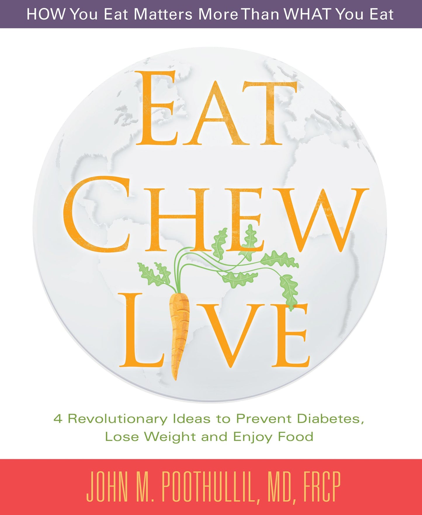 Eat, Chew, Live: 4 Revolutionary Ideas to Prevent Diabetes, Lose Weight and Enjoy Food