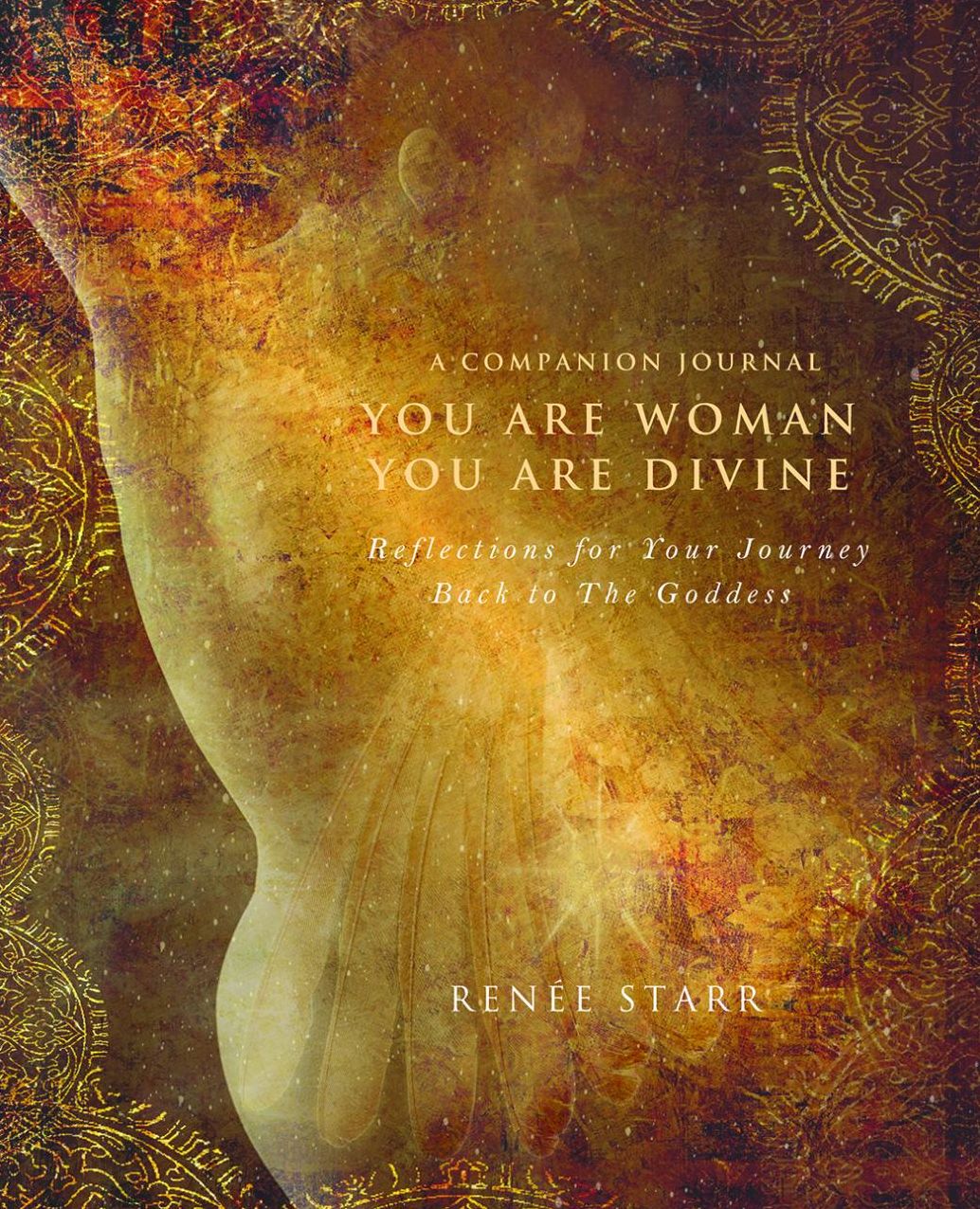 You Are Woman, You Are Divine--A Companion Journal: Reflections on the Journey Back to the Goddess