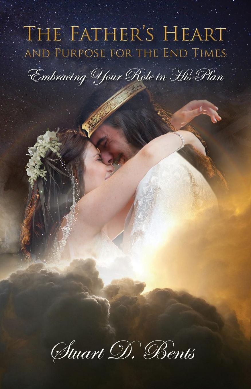 The Father's Heart and Purpose for the End Times: Embracing Your Role in His Plan