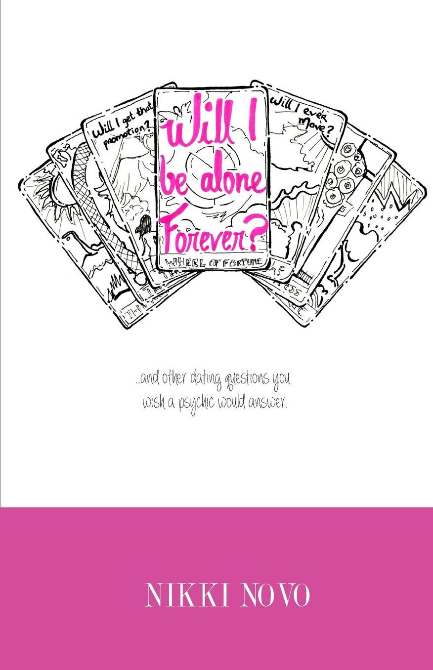 Will I be Alone Forever?: ...And Other Dating Questions You Wish a Psychic Would Answer