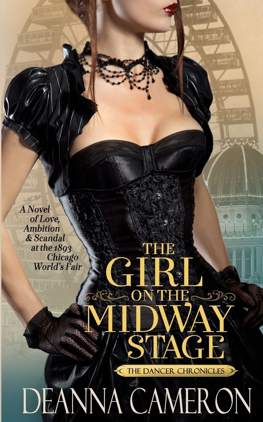 The Girl on the Midway Stage: A Novel of Love, Ambition and Scandal at the 1893 Chicago World's Fair