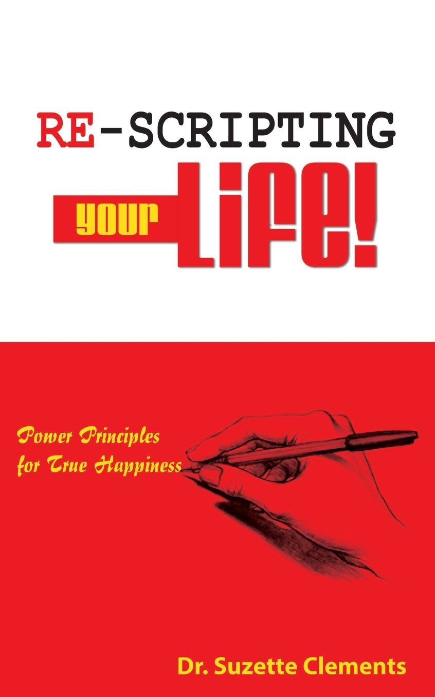 Re-Scripting Your Life: Power Principles for True Happiness