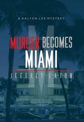 Murder Becomes Miami: A Dalton Lee Mystery