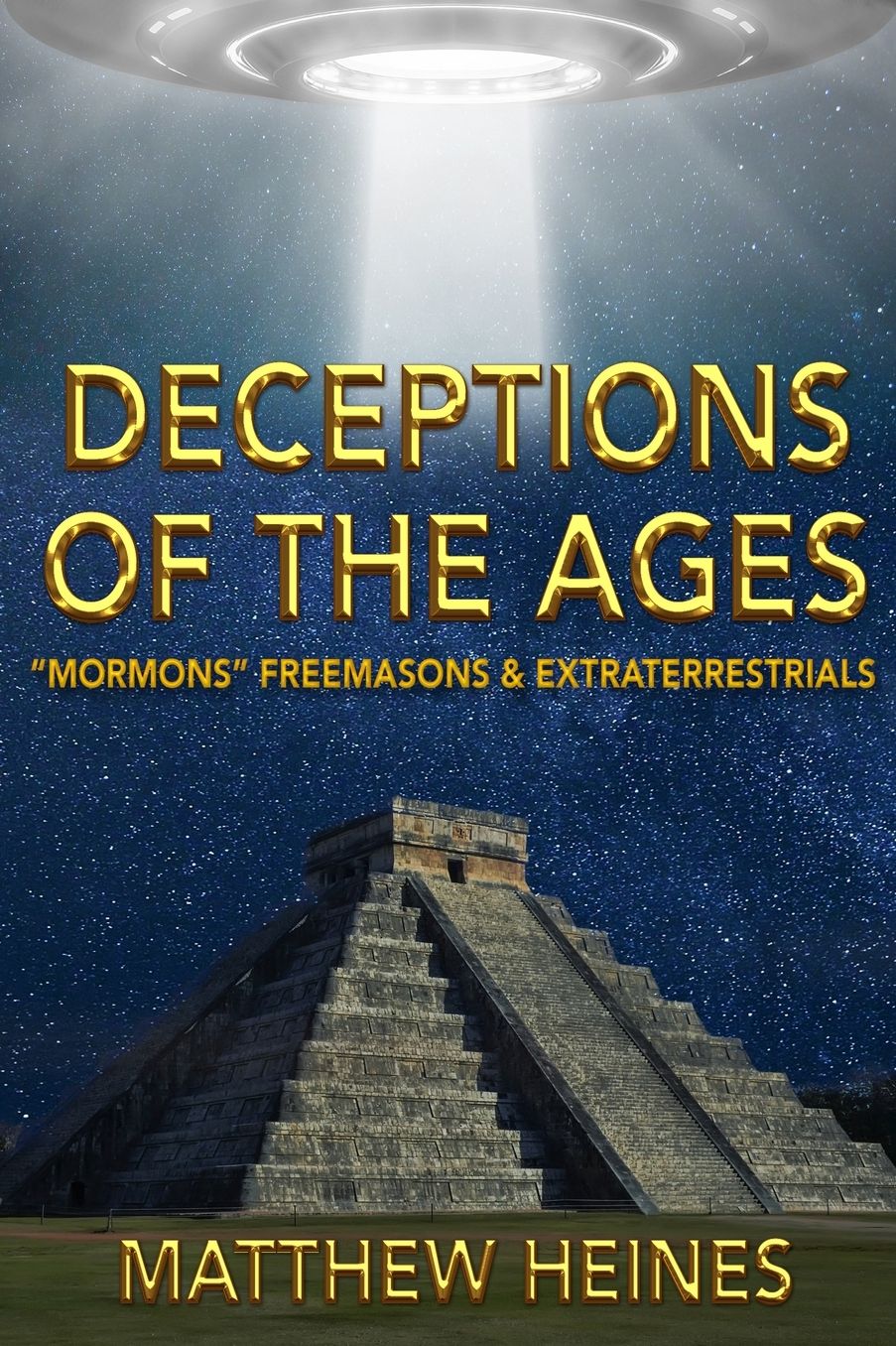Deceptions of the Ages: "Mormons" Freemasons and Extraterrestrials