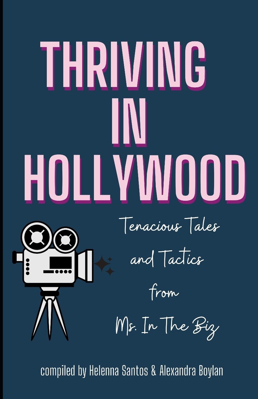 Thriving in Hollywood!: Tenacious Tales and Tactics from Ms. In The Biz