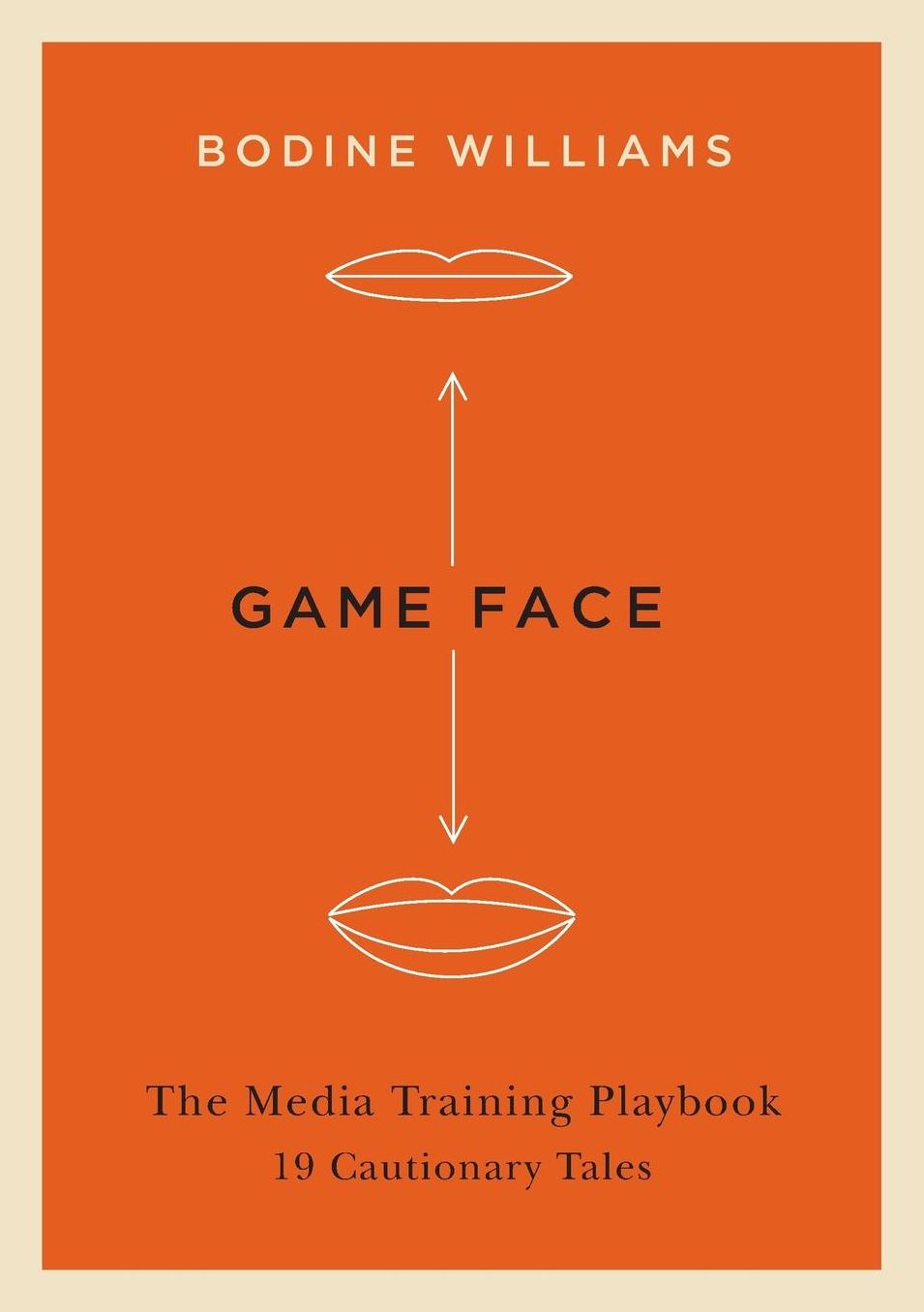 Game Face, The Media Training Playbook: 19 Cautionary Tales