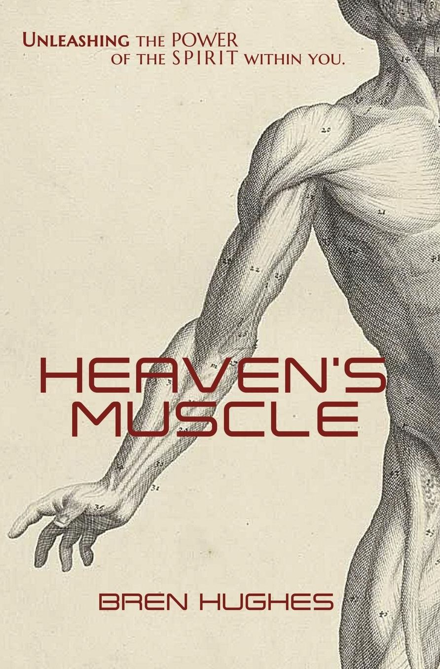 Heaven's Muscle: Unleashing the Power of the Spirit Within You