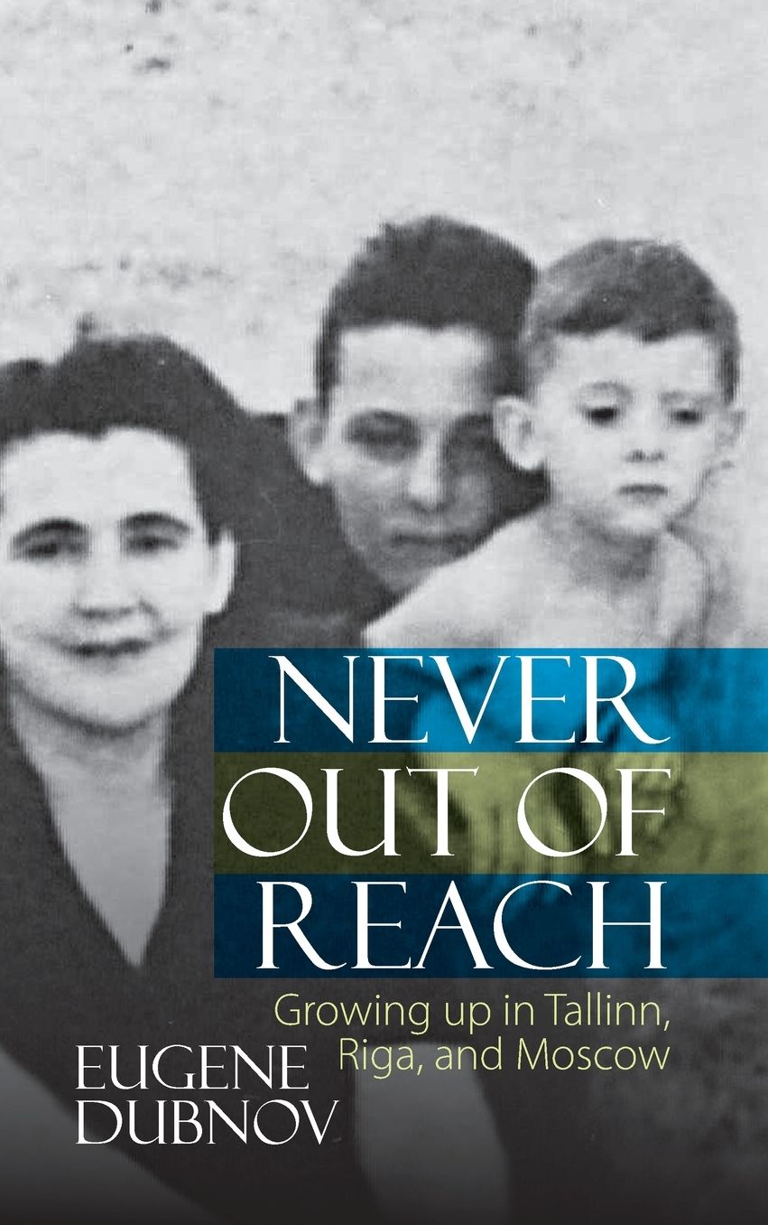 Never Out of Reach: Growing up in Tallinn, Riga, and Moscow
