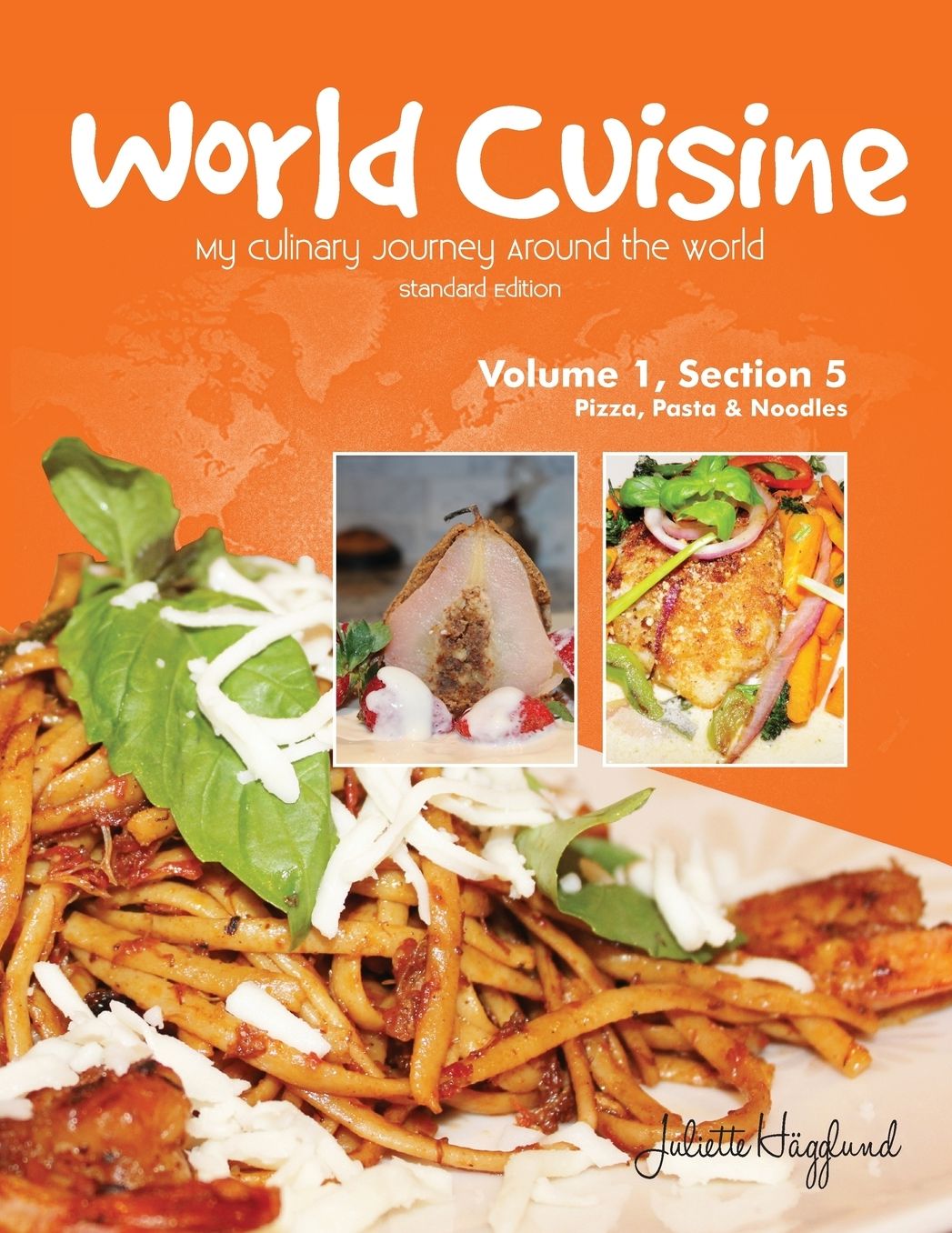 World Cuisine - My Culinary Journey Around the World Volume 1, Section 5: Pizza, Pasta and Noodles