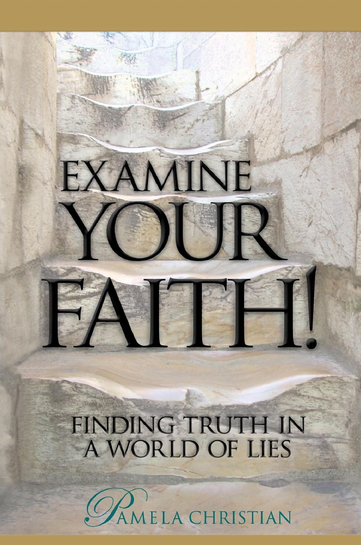 Examine Your Faith!: Finding Truth in a World of Lies