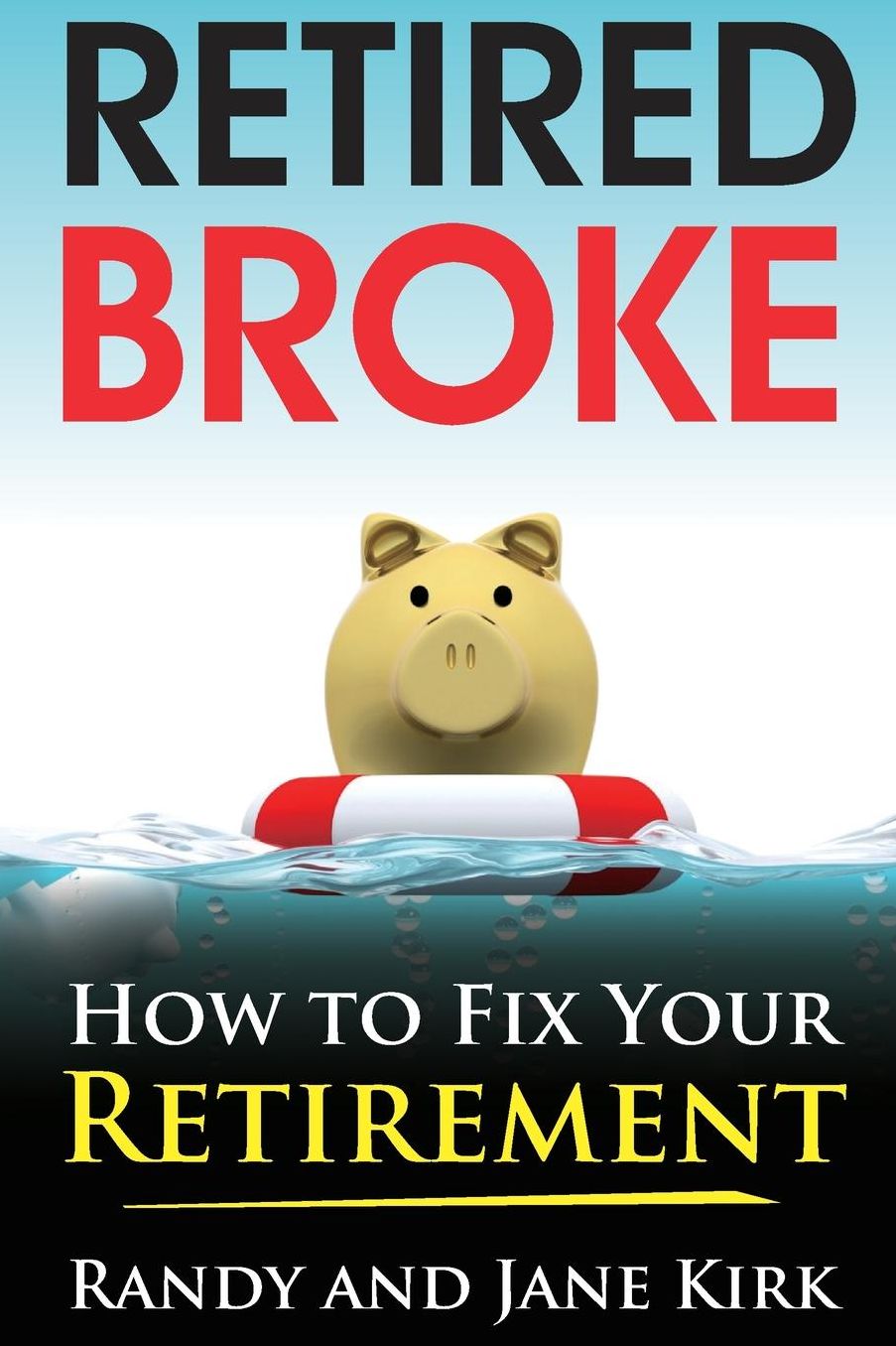Retired Broke: How to Fix Your Retirement
