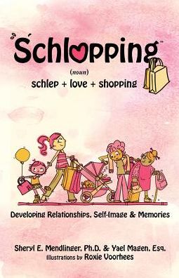 Schlopping: Developing Relationships, Self-Image & Memories (noun, schlep+love+shopping)