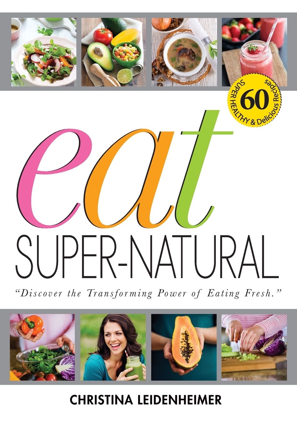 Eat Super-Natural: Discover the Transforming Power of Eating Fresh