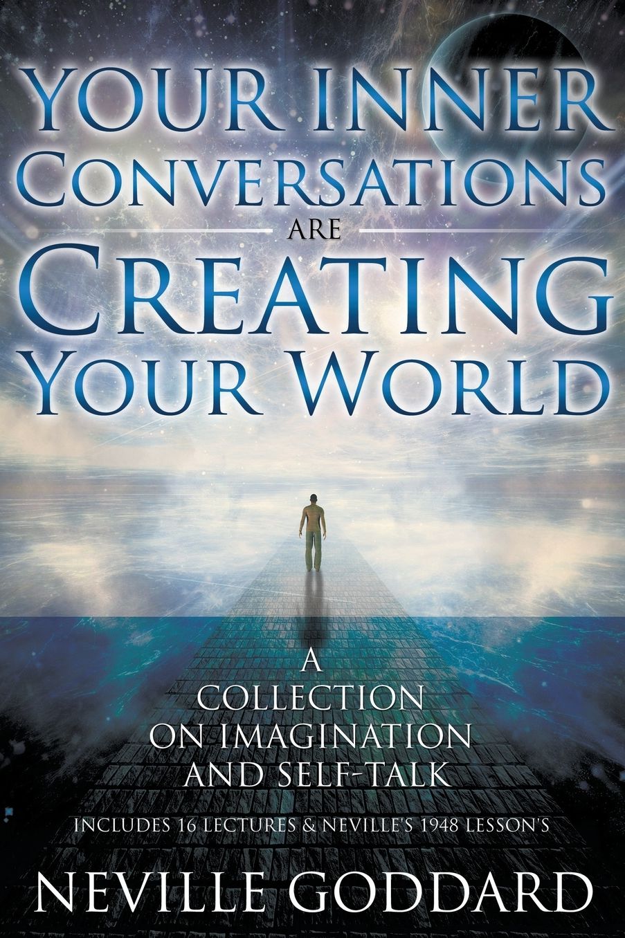 Your Inner Conversations Are Creating Your World (Paperback): Neville Goddard