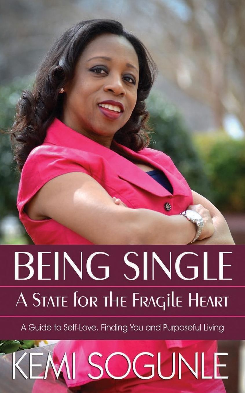 Being Single: A State for the Fragile Heart: A Guide to Self-Love, Finding You and Purposeful Living
