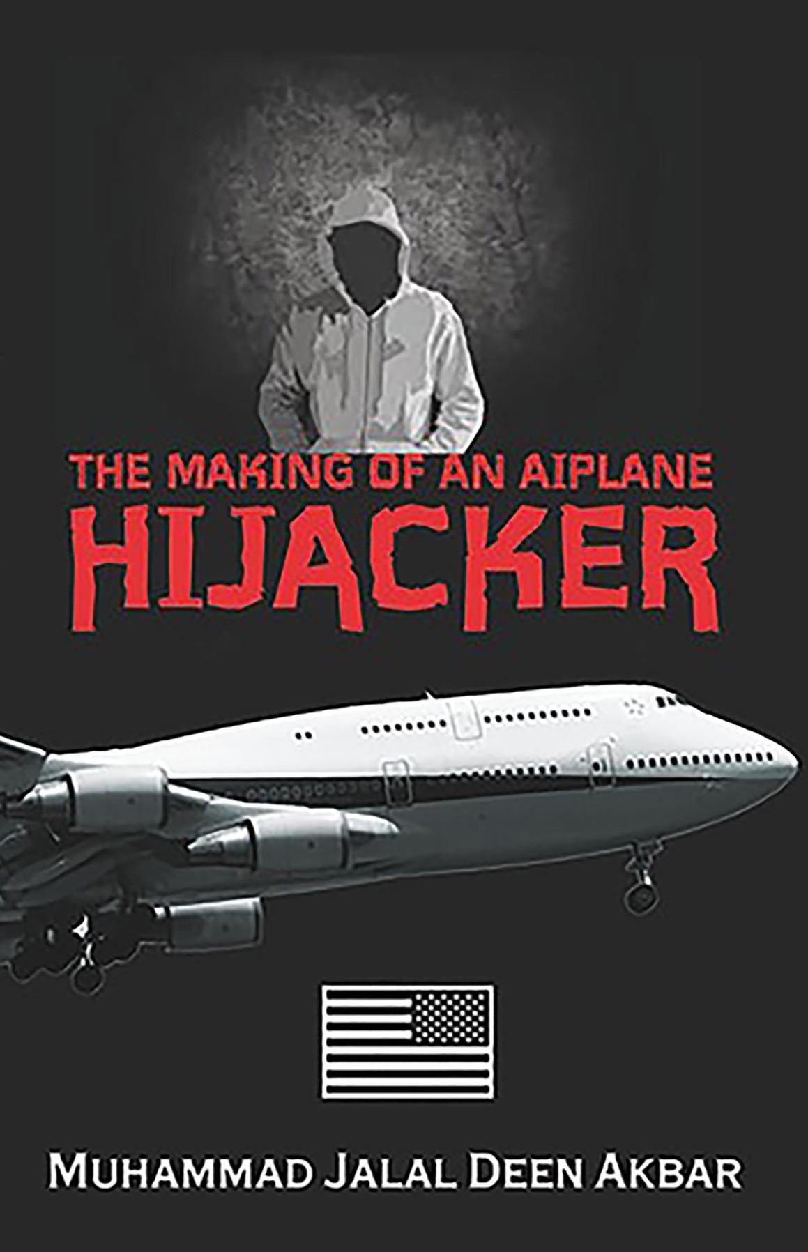 THE MAKING OF AN AIRPLANE HIJACKER: An American Story