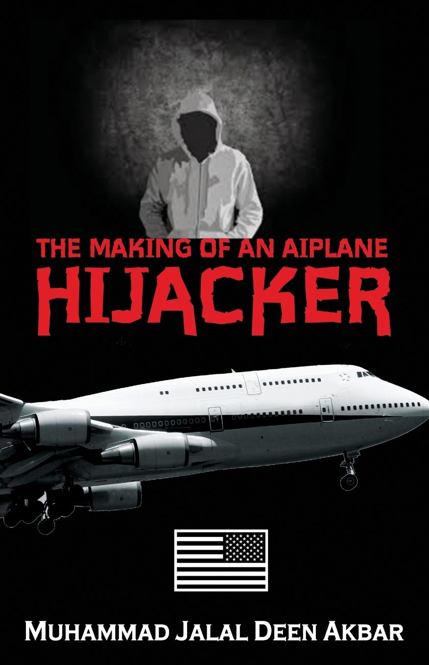 THE MAKING OF AN AIRPLANE HIJACKER: An American Story