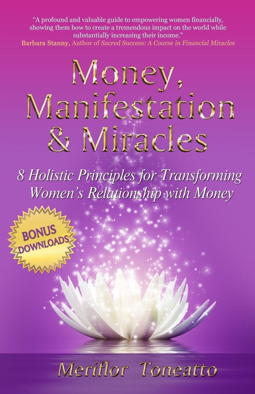 Money, Manifestation & Miracles: 8 Holistic Principles for Transforming Women's Relationship with Money