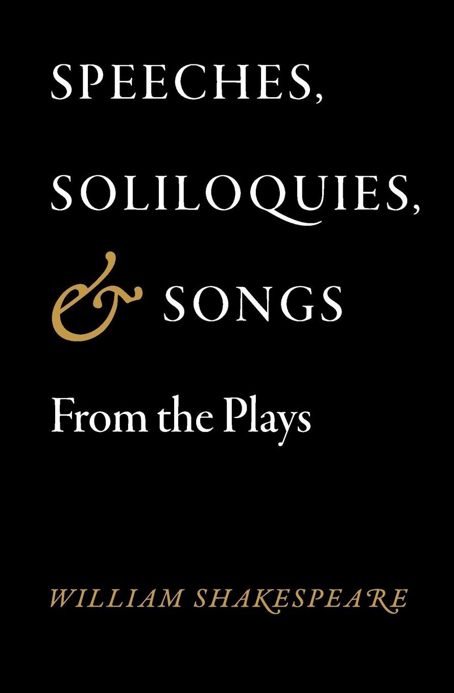 Speeches, Soliloquies, and Songs From the Plays