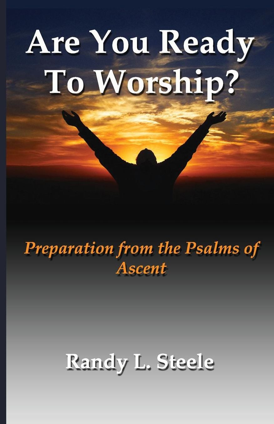 Are You Ready to Worship?: Preparation from the Psalms of Ascent