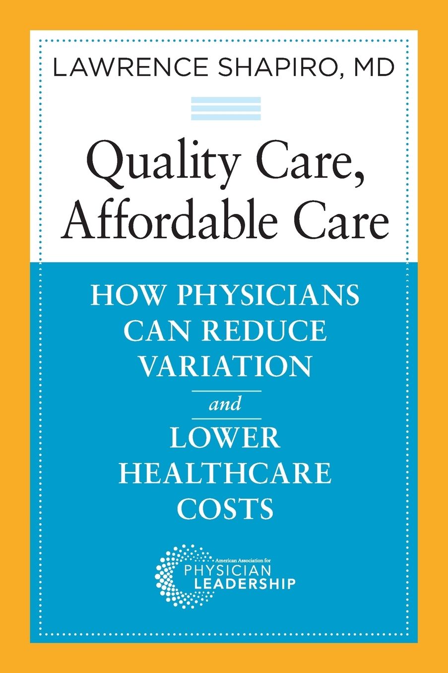 Quality Care, Affordable Care: How Physicians Can Reduce Variation and Lower Healthcare Costs
