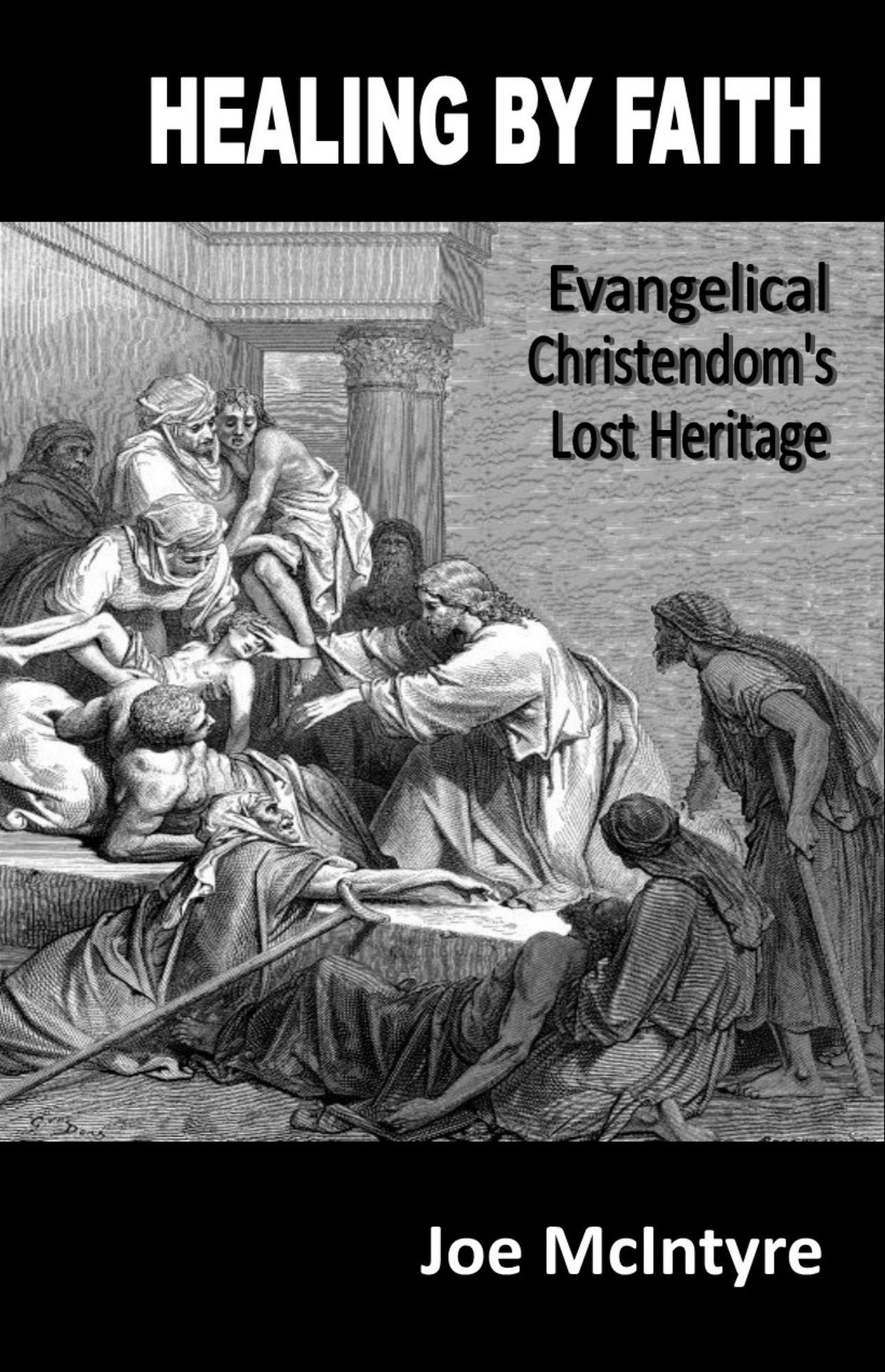 Healing By Faith: Evangelical Christendom's Lost Heritage