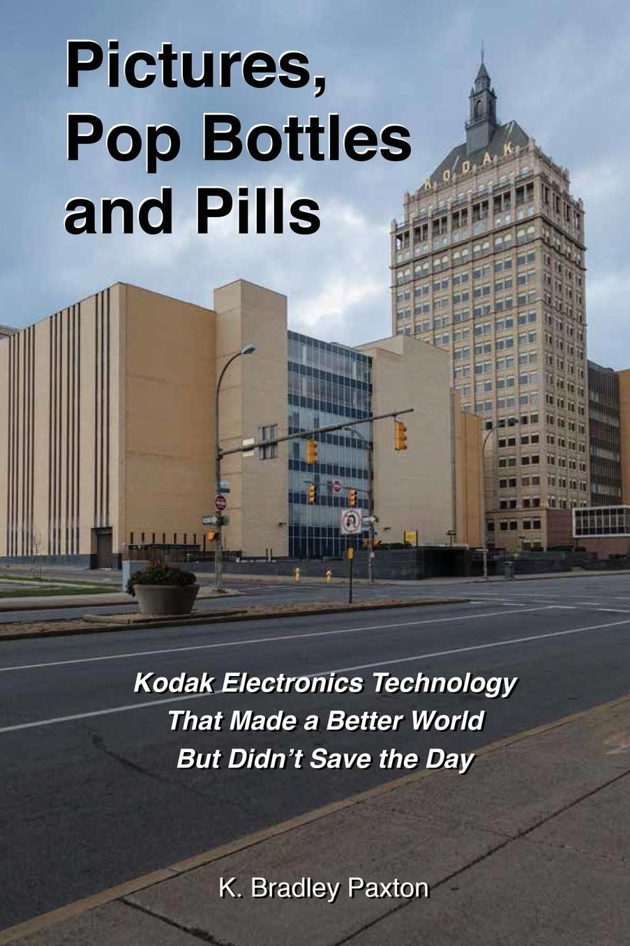 Pictures, Pop Bottles and Pills: Kodak Electronics Technology That Made a Better World But Didn't Save the Day