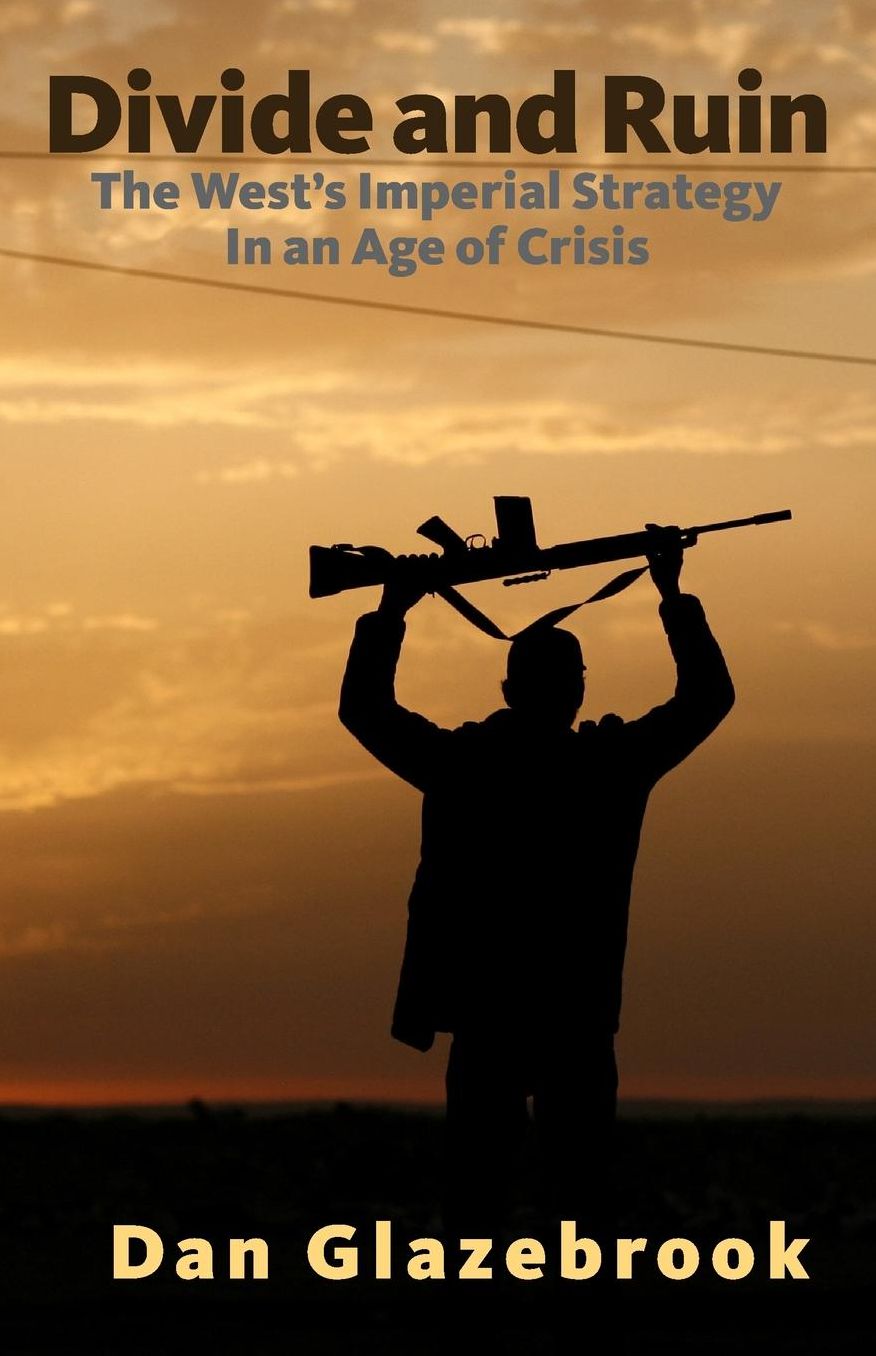 Divide and Ruin: The West's Imperial Strategy in an Age of Crisis