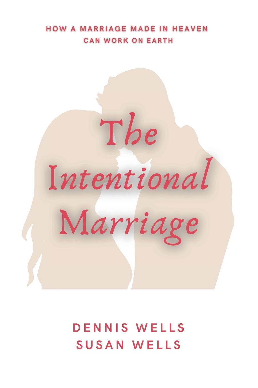 The Intentional Marriage: How a marriage made in Heaven can work on Earth