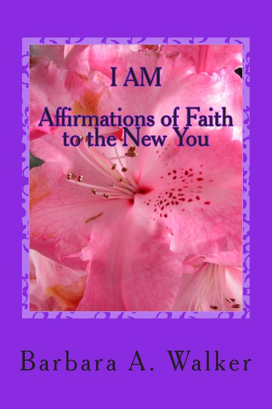 I AM: Affirmations of Faith to the New You