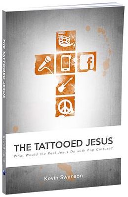 The Tattooed Jesus: What Would the Real Jesus Do with Pop Culture?