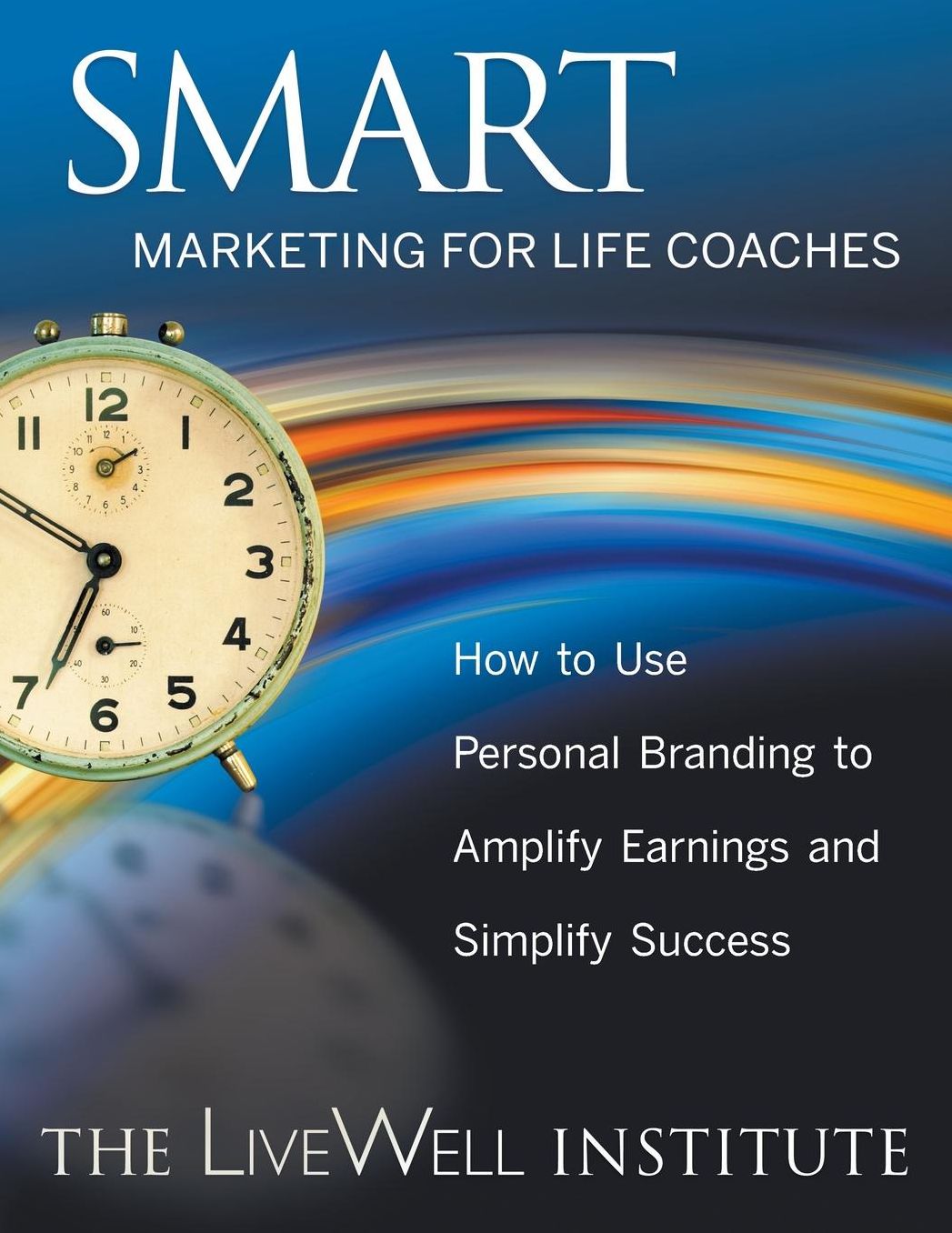 SMART Marketing for Life Coaches: How to Use Personal Branding to Amplify Earnings and Simplify Success