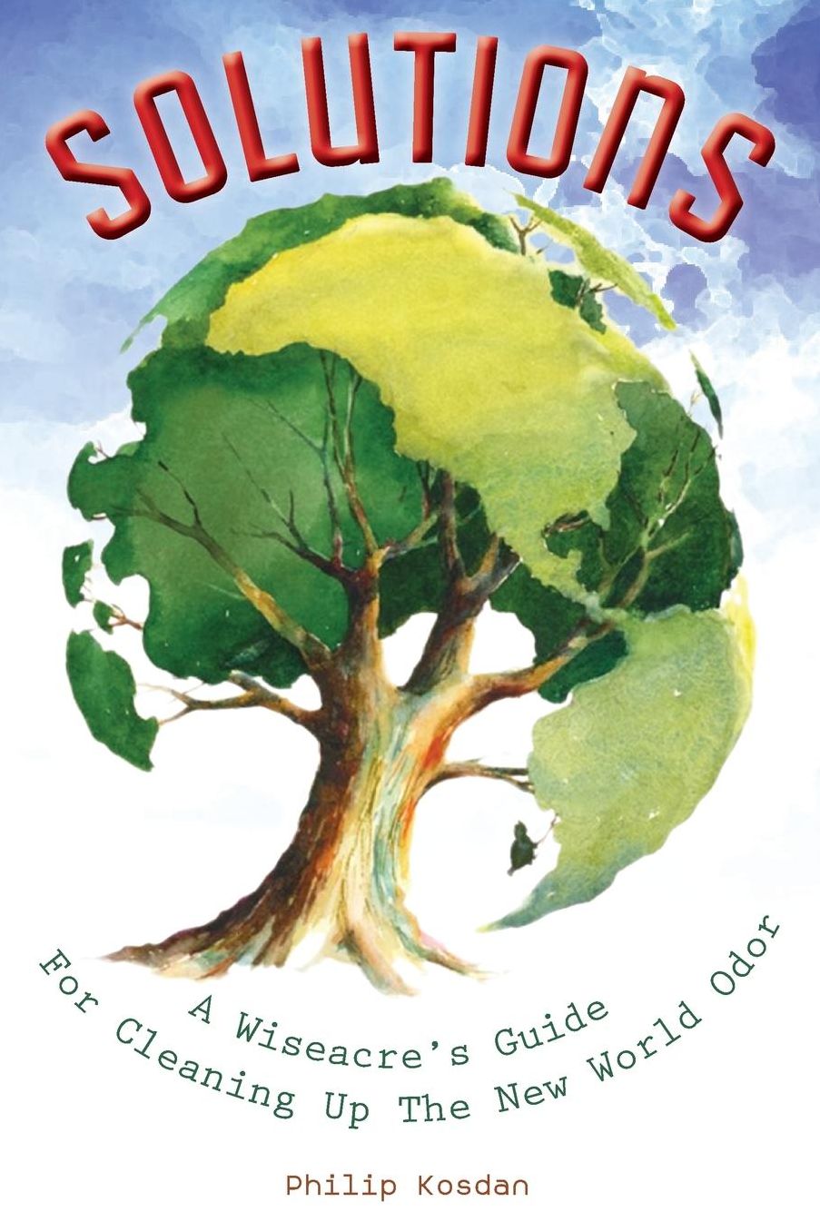 SOLUTIONS, A Wiseacre's Guide For Cleaning Up The New World Odor