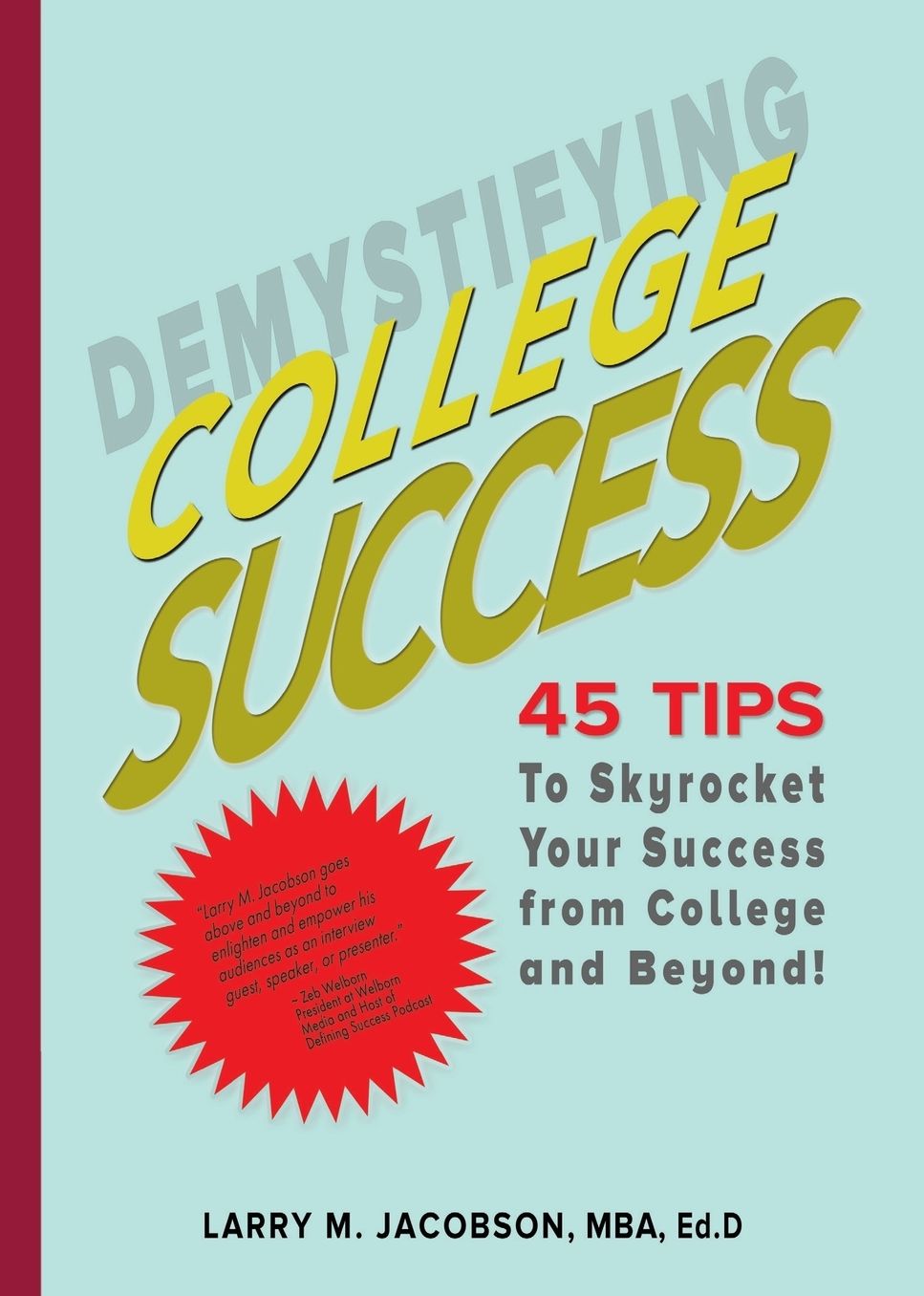 DEMYSTIFYING COLLEGE SUCCESS: 45 TIPS to Skyrocket Your Success from College and Beyond!